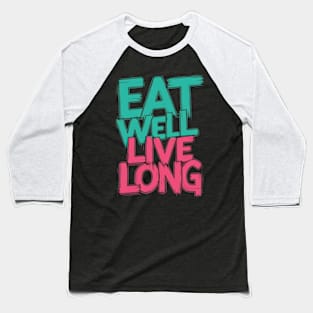 Eat well  live long Baseball T-Shirt